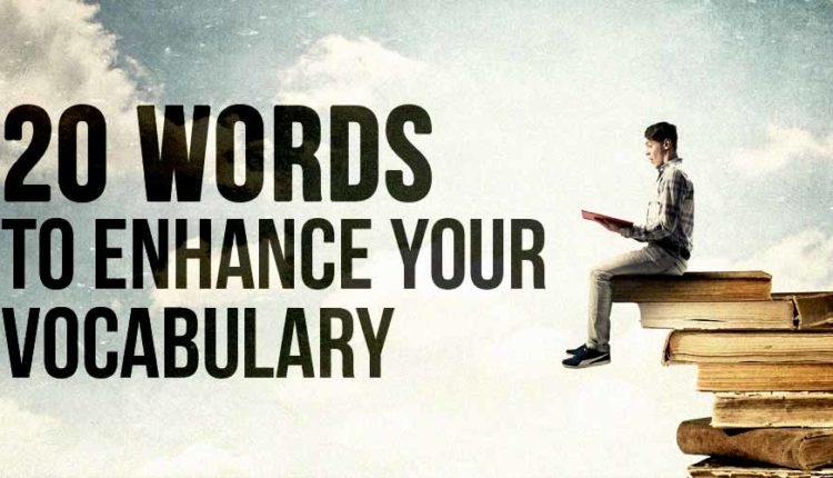 20 Words To Enhance Your Vocabulary