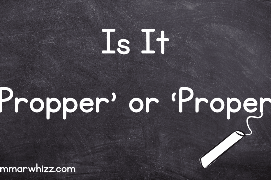 39 Propper 39 Or 39 Proper 39 Spelling And Meanings Explained Grammar Whizz