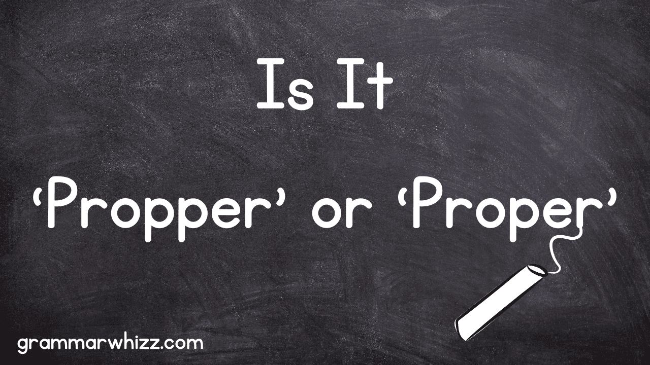  39 Propper 39 Or 39 Proper 39 Spelling And Meanings Explained Grammar Whizz