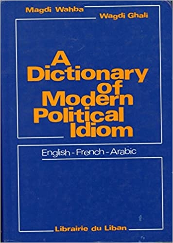 A Dictionary Of Modern Political Idiom English French Arabic
