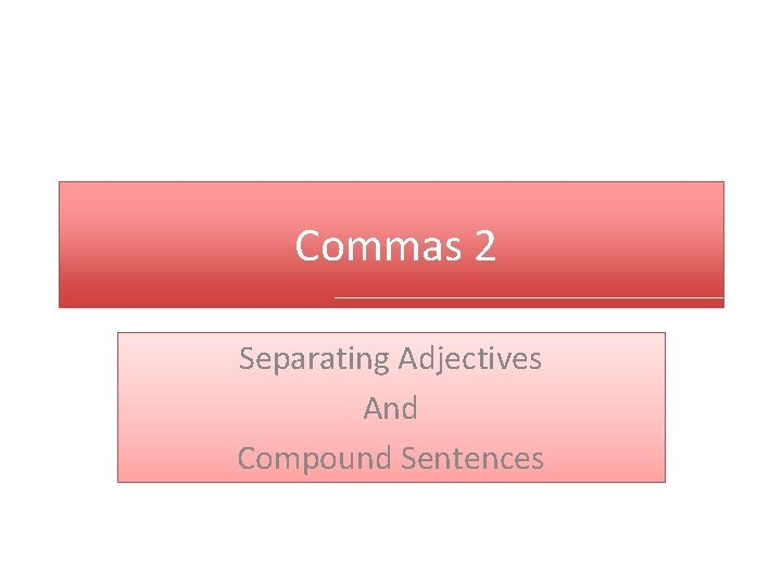 Commas 2 Separating Adjectives And Compound Sentences Rule