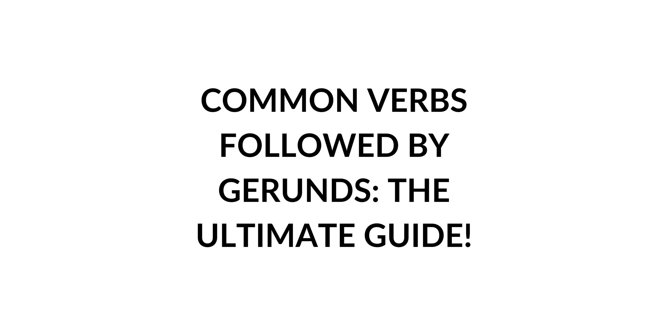 Common Verbs Followed By Gerunds The Ultimate Guide Speak English 