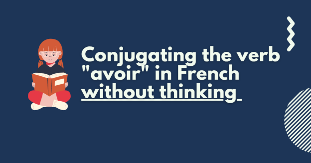 Conjugate The Verb quot avoir quot to Have In French Without Thinking 