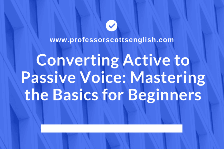 Converting Active To Passive Voice Mastering The Basics For Beginners