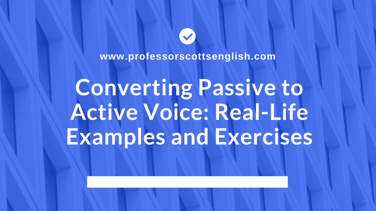 Converting Passive To Active Voice Real Life Examples And Exercises 