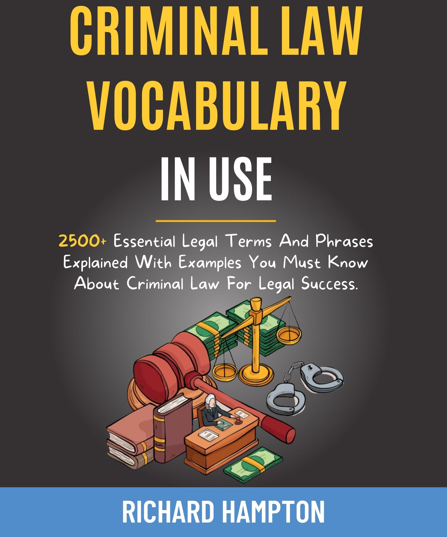 Criminal Law Vocabulary In Use 2500 Essential Legal Terms And Phrases 