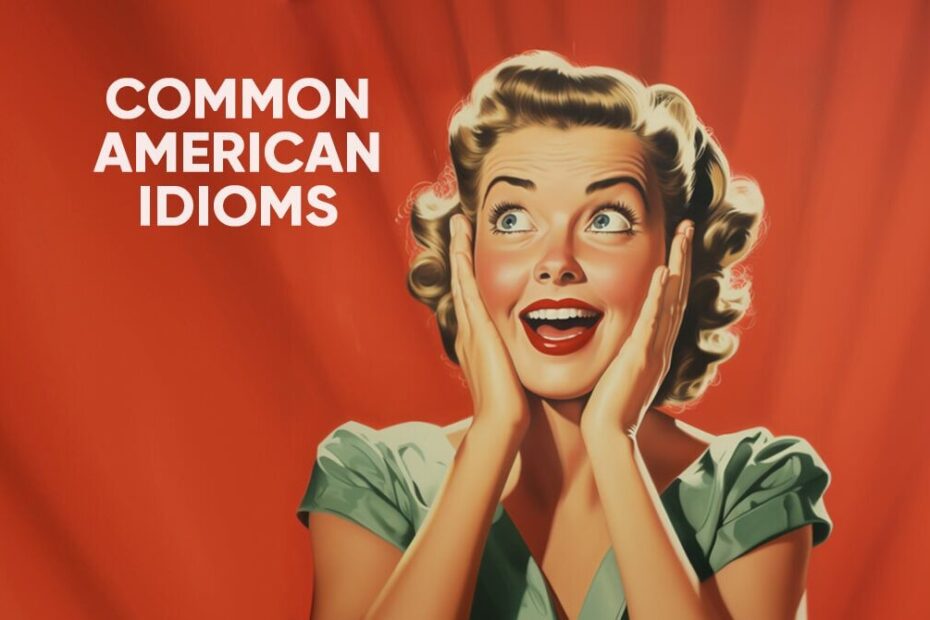 Enrich Your Vocabulary Common American Idioms
