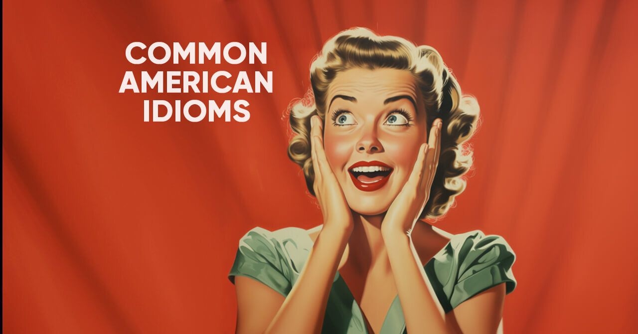 Enrich Your Vocabulary Common American Idioms