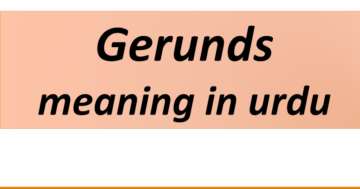 Gerunds Meaning In Urdu Gerund Meaning In Urdu Is Ism Masdar EduDpt