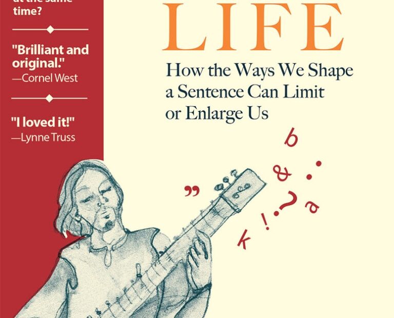 Grammar For A Full Life How The Ways We Shape A Sentence Can Limit Or