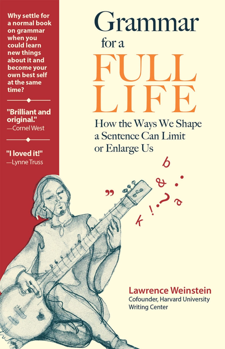 Grammar For A Full Life How The Ways We Shape A Sentence Can Limit Or 