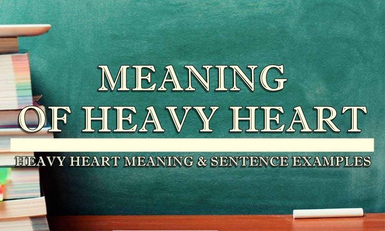 Heavy Heart Meaning Sentence Examples