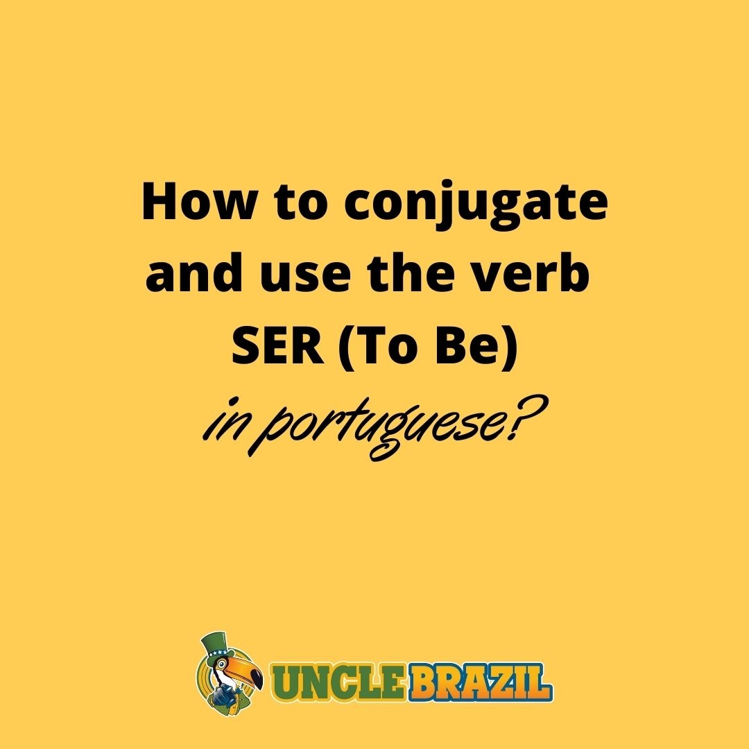 How To Conjugate And Use The Verb SER TO BE In Portuguese Uncle Brazil