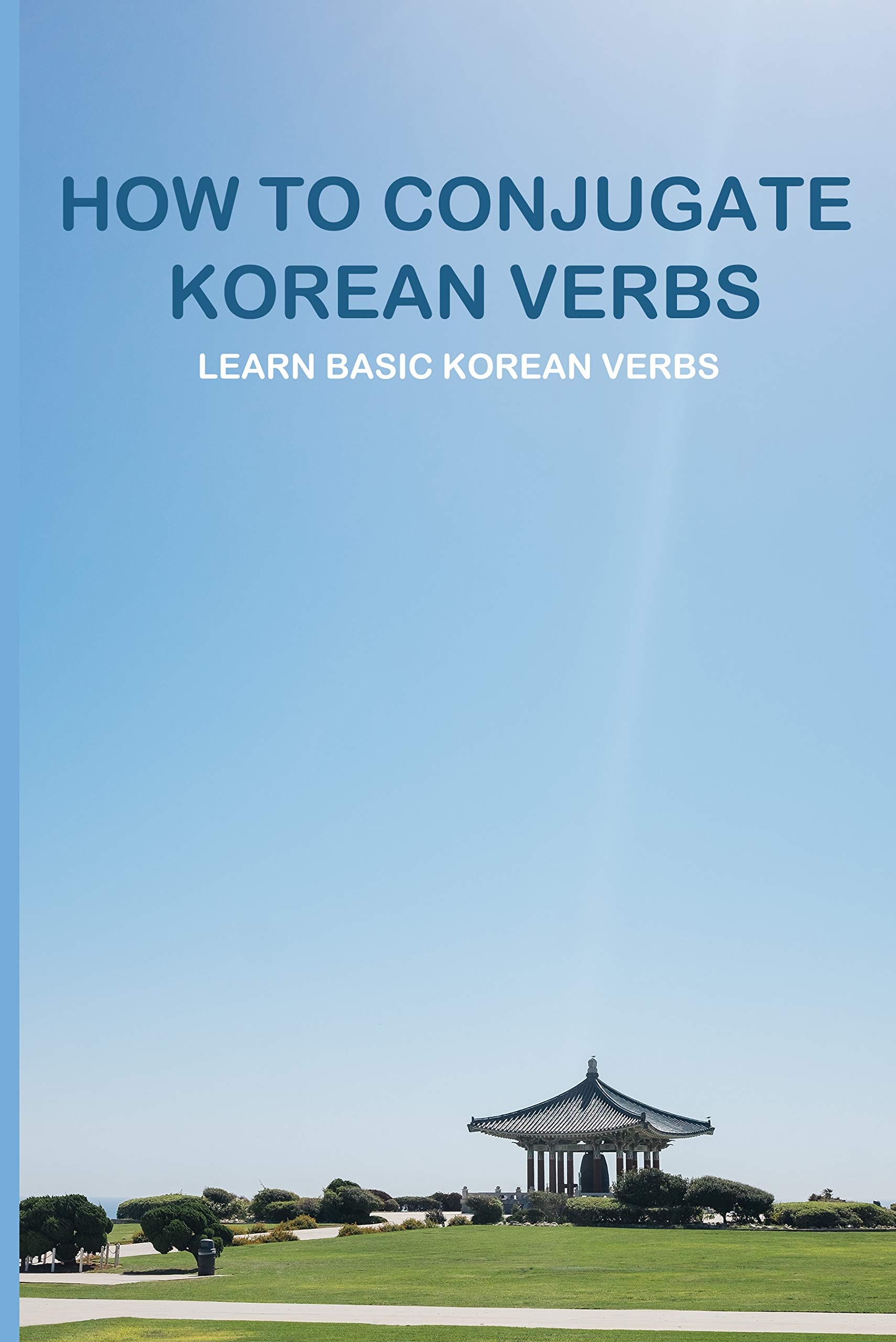 How To Conjugate Korean Verbs Learn Basic Korean Verbs Korean Verb 