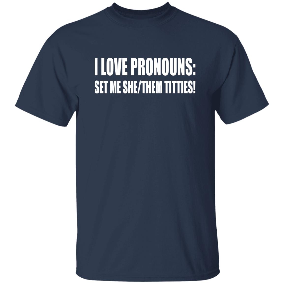 I Love Pronouns Set Me She Them Titties Shirt Bucktee