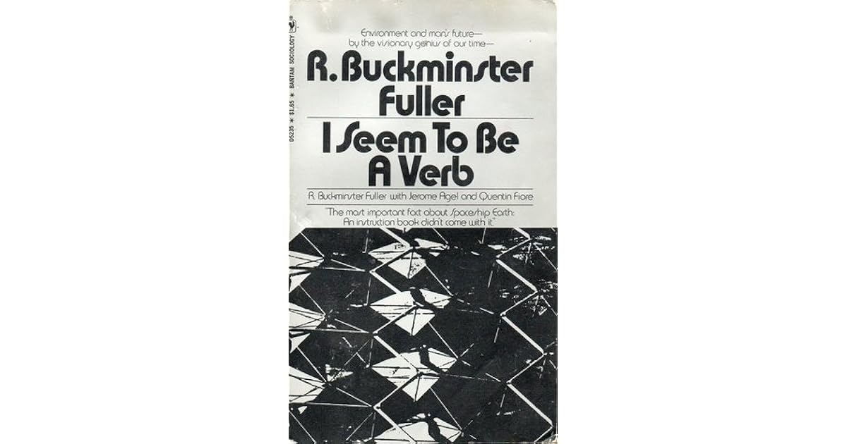 I Seem To Be A Verb By R Buckminster Fuller
