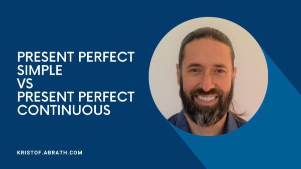 Present Perfect Simple VS Present Perfect Continuous Kristof Abrath