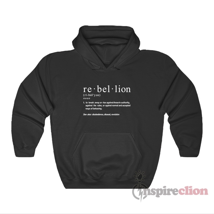 Rebellion Definition Noun Hoodie Inspireclion