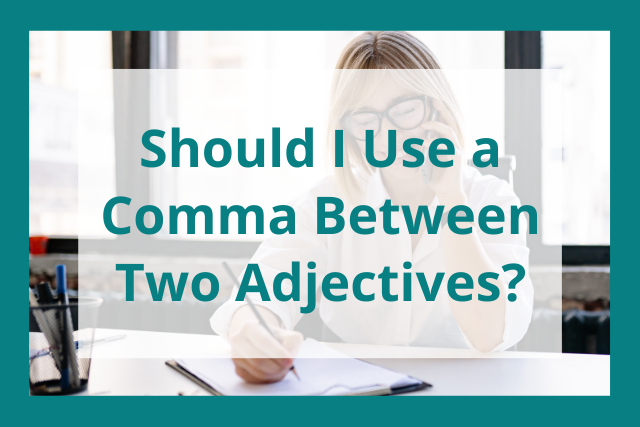Should I Use A Comma Between Two Adjectives