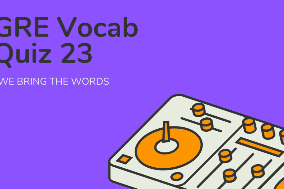 Test Your GRE Vocabulary Knowledge GRE Vocabulary Test Part 23 GregMat