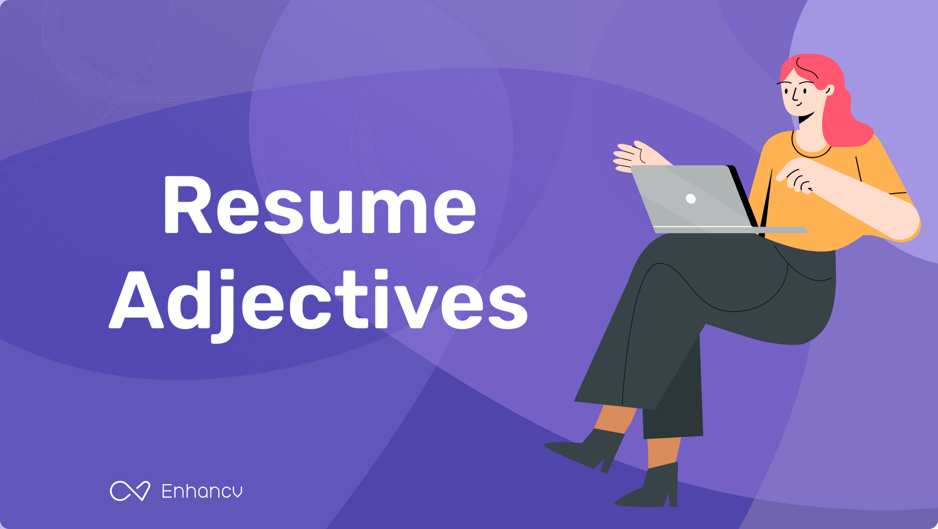 The Best Resume Adjectives To Know And Which Ones To Avoid Enhancv