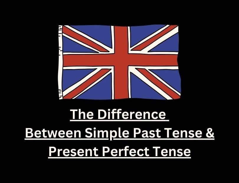 The Difference Between Simple Past Tense And Present Perfect Tense