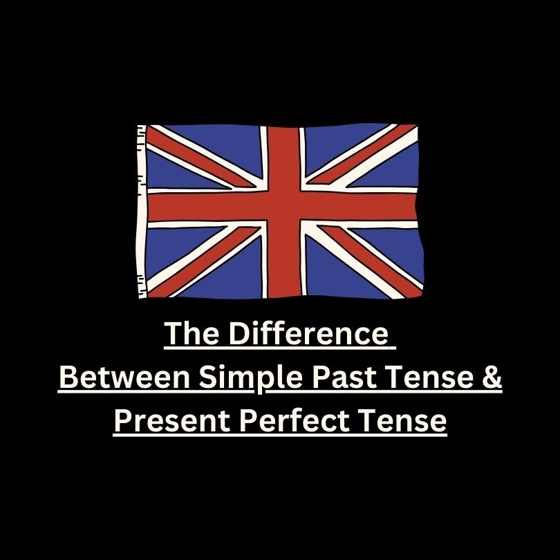 The Difference Between Simple Past Tense And Present Perfect Tense 