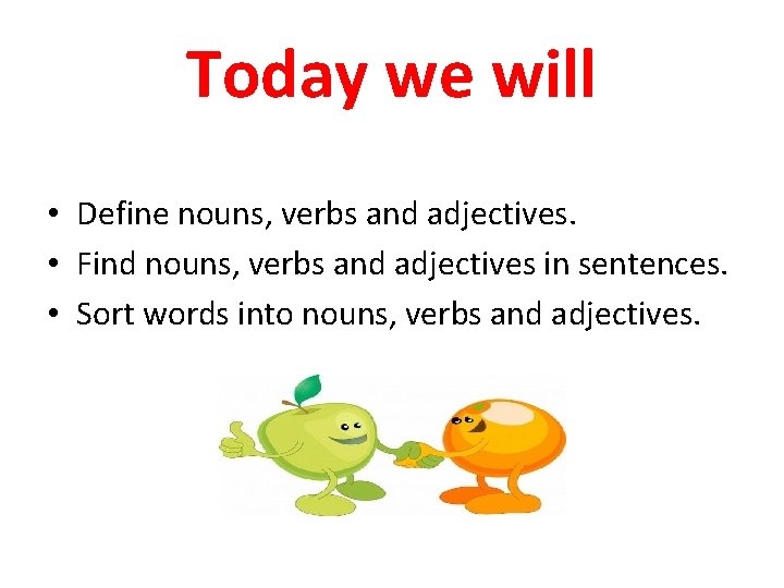 Today We Will Define Nouns Verbs And Adjectives
