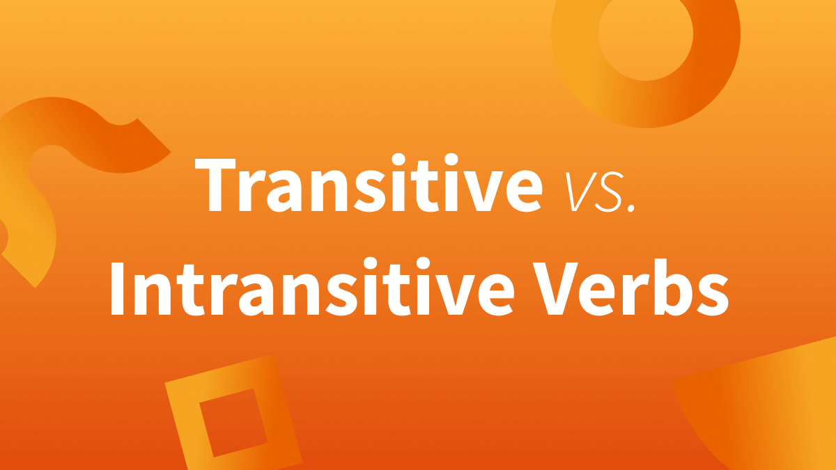 Transitive And Intransitive Verbs Explanation And Examples
