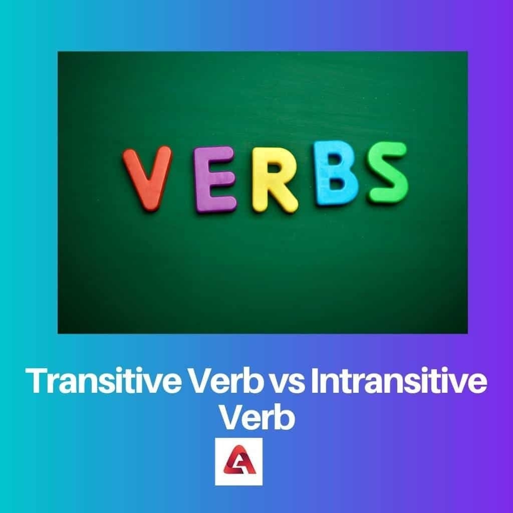 Transitive Vs Intransitive Verb Difference And Comparison