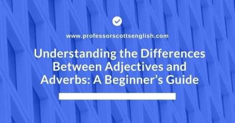 Understanding The Differences Between Adjectives And Adverbs A 