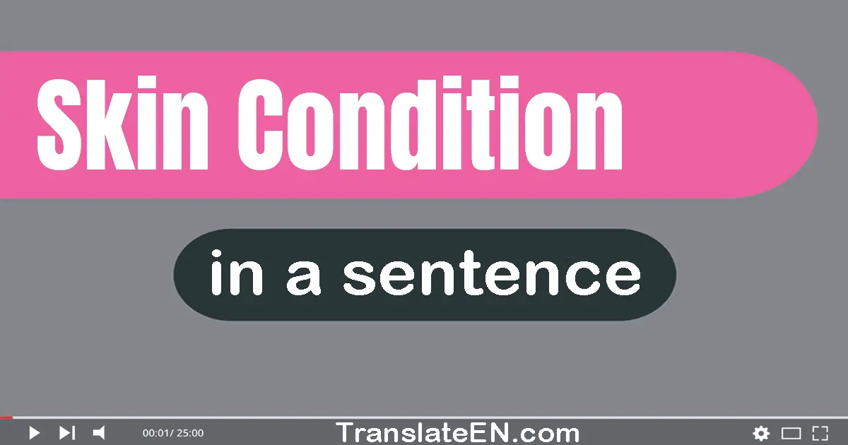 Use quot Skin Condition quot In A Sentence