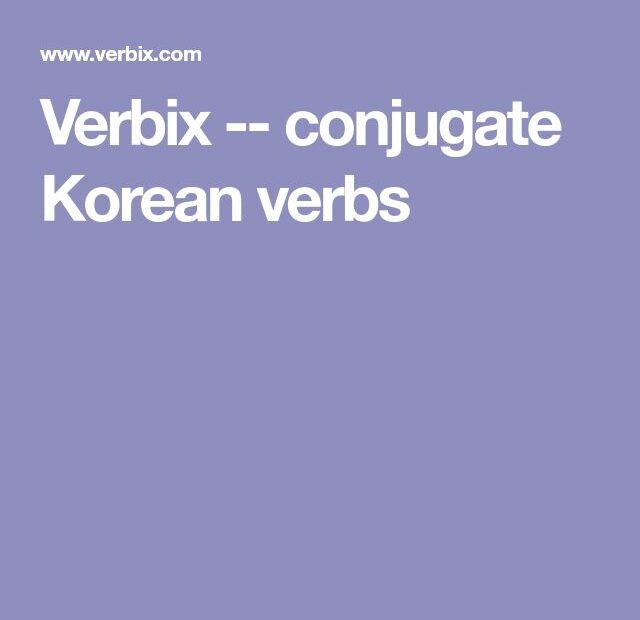 Verbix Conjugate Korean Verbs Korean Verbs Verb Conjugation