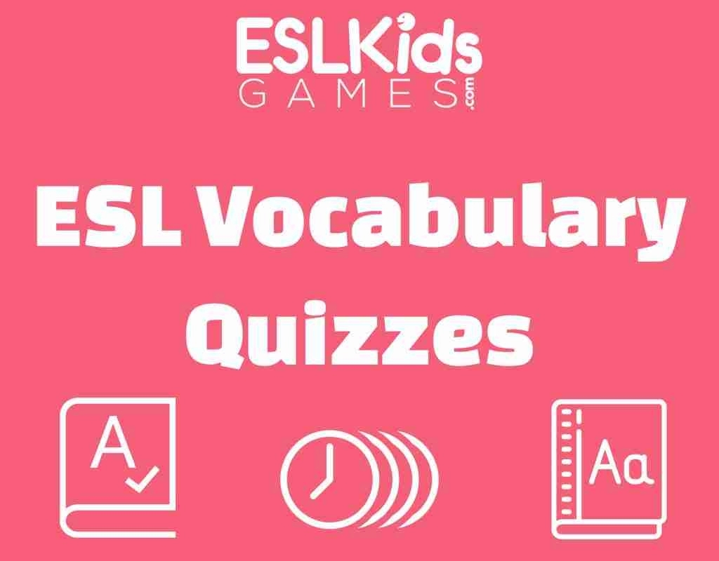 Vocabulary Quizzes ESL Kids Games