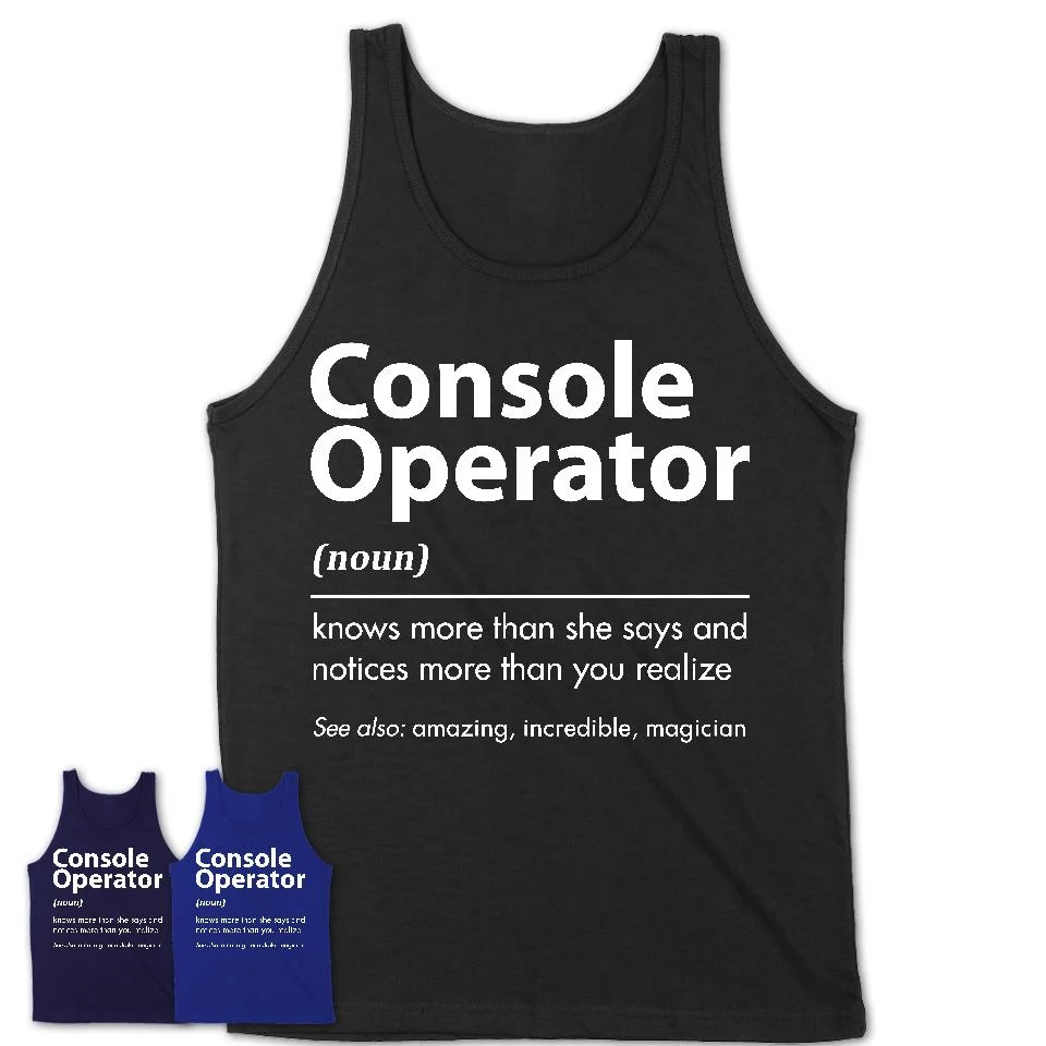 Funny Console Operator Definition Shirt New Job Gift For Console Oper Shedarts