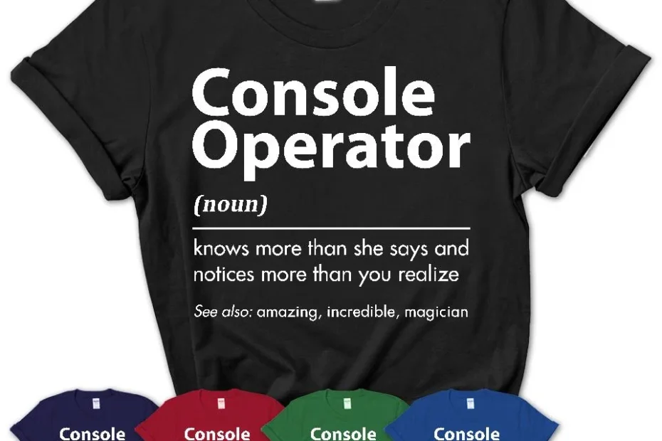 Funny Console Operator Definition Shirt New Job Gift For Console Oper Shedarts